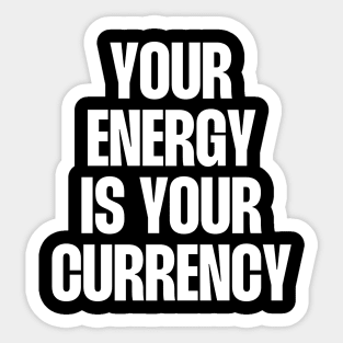 your energy is your currency Sticker